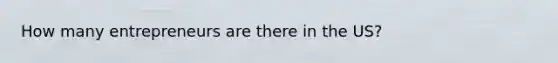 How many entrepreneurs are there in the US?