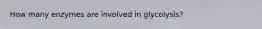 How many enzymes are involved in glycolysis?