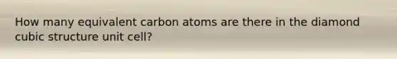 How many equivalent carbon atoms are there in the diamond cubic structure unit cell?