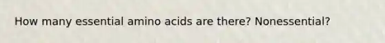 How many essential amino acids are there? Nonessential?