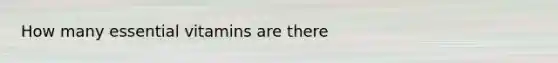How many essential vitamins are there