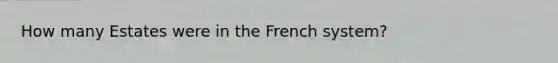 How many Estates were in the French system?