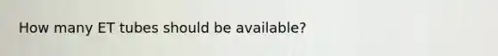 How many ET tubes should be available?