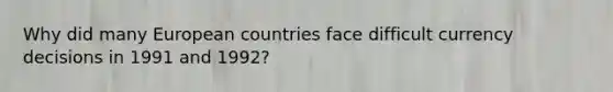 Why did many European countries face difficult currency decisions in 1991 and 1992?