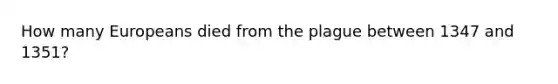 How many Europeans died from the plague between 1347 and 1351?