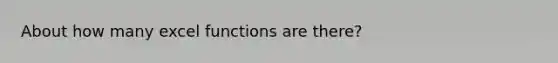 About how many excel functions are there?