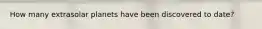 How many extrasolar planets have been discovered to date?