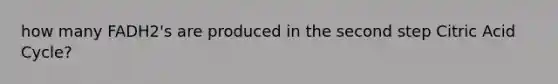 how many FADH2's are produced in the second step Citric Acid Cycle?