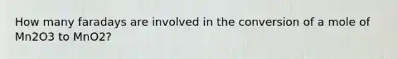 How many faradays are involved in the conversion of a mole of Mn2O3 to MnO2?