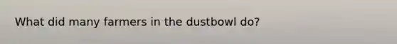 What did many farmers in the dustbowl do?