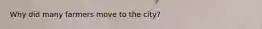 Why did many farmers move to the city?