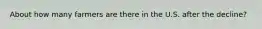 About how many farmers are there in the U.S. after the decline?