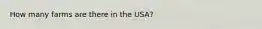 How many farms are there in the USA?