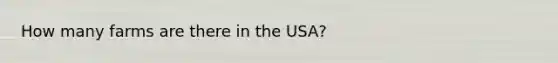 How many farms are there in the USA?