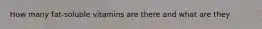 How many fat-soluble vitamins are there and what are they