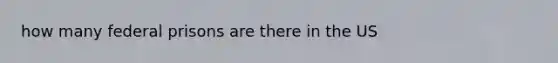 how many federal prisons are there in the US