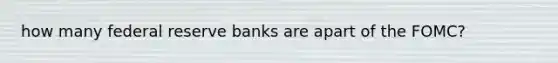 how many federal reserve banks are apart of the FOMC?