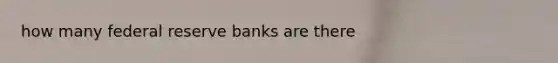 how many federal reserve banks are there