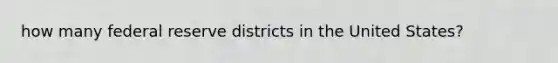 how many federal reserve districts in the United States?