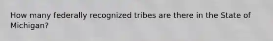 How many federally recognized tribes are there in the State of Michigan?