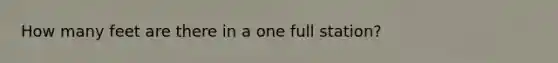 How many feet are there in a one full station?