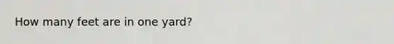 How many feet are in one yard?