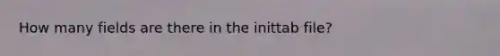 How many fields are there in the inittab file?