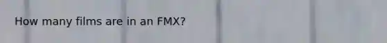 How many films are in an FMX?