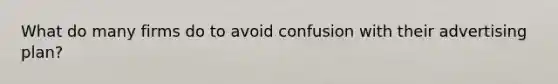 What do many firms do to avoid confusion with their advertising plan?