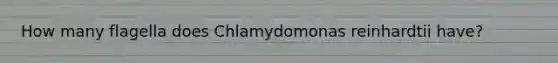 How many flagella does Chlamydomonas reinhardtii have?