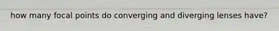 how many focal points do converging and diverging lenses have?