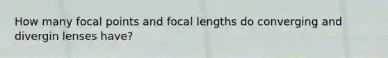 How many focal points and focal lengths do converging and divergin lenses have?