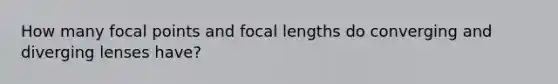 How many focal points and focal lengths do converging and diverging lenses have?