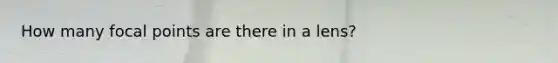 How many focal points are there in a lens?