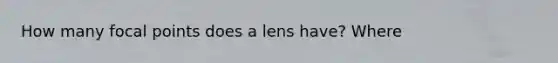 How many focal points does a lens have? Where