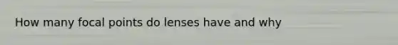 How many focal points do lenses have and why