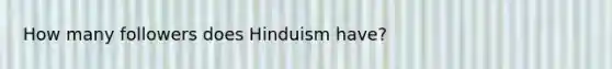 How many followers does Hinduism have?