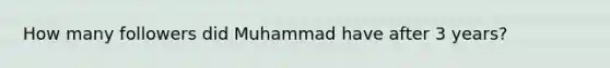 How many followers did Muhammad have after 3 years?