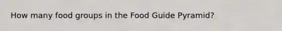 How many food groups in the Food Guide Pyramid?