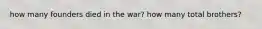 how many founders died in the war? how many total brothers?