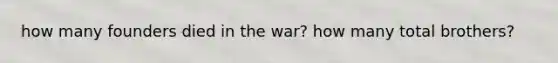 how many founders died in the war? how many total brothers?