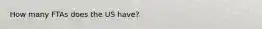 How many FTAs does the US have?