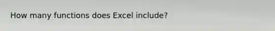 How many functions does Excel include?