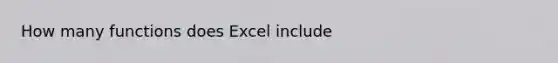 How many functions does Excel include