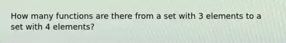 How many functions are there from a set with 3 elements to a set with 4 elements?