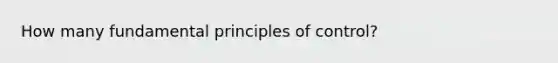 How many fundamental principles of control?