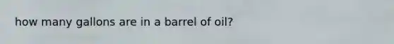 how many gallons are in a barrel of oil?