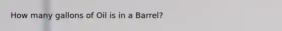 How many gallons of Oil is in a Barrel?