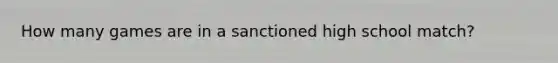 How many games are in a sanctioned high school match?
