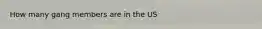 How many gang members are in the US